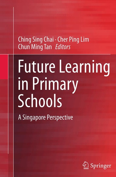 Ching Sing Chai, Cher Ping Lim, Chun Ming Tan - Future Learning in Primary Schools, Häftad