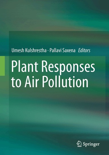 Umesh Kulshrestha, Pallavi Saxena - Plant Responses to Air Pollution, Inbunden
