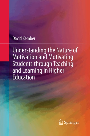 David Kember - Understanding the Nature of Motivation and Motivating Students through Teaching and Learning in Higher Education, Häftad