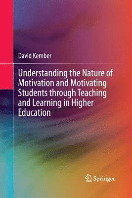 Understanding the Nature of Motivation and Motivating Students through Teaching and Learning in Higher Education 1