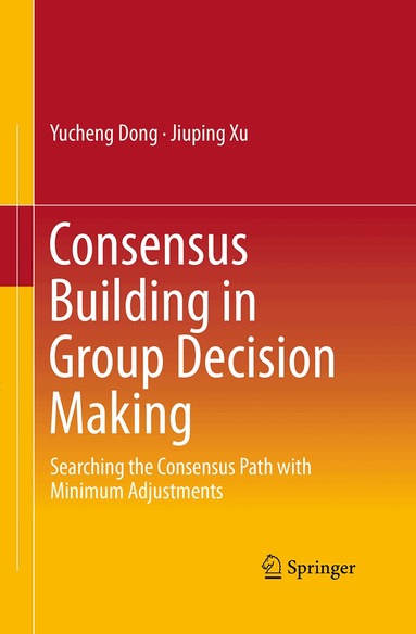 Yucheng Dong, Jiuping Xu - Consensus Building in Group Decision Making, Häftad