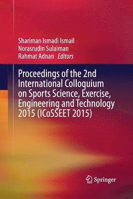 bokomslag Proceedings of the 2nd International Colloquium on Sports Science, Exercise, Engineering and Technology 2015 (ICoSSEET 2015)