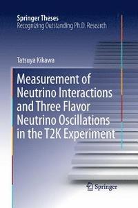 bokomslag Measurement of Neutrino Interactions and Three Flavor Neutrino Oscillations in the T2K Experiment