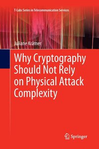 bokomslag Why Cryptography Should Not Rely on Physical Attack Complexity