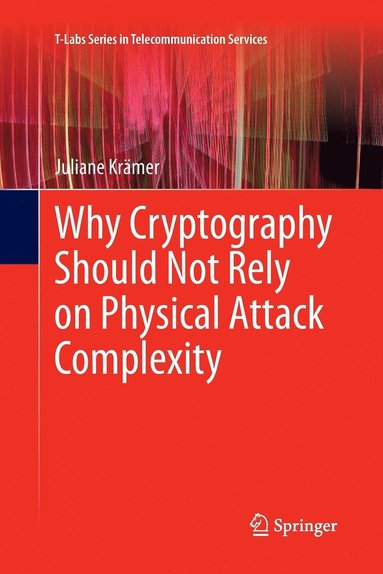 bokomslag Why Cryptography Should Not Rely on Physical Attack Complexity