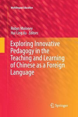 Robyn Moloney, Hui Ling Xu - Exploring Innovative Pedagogy in the Teaching and Learning of Chinese as a Foreign Language, Häftad