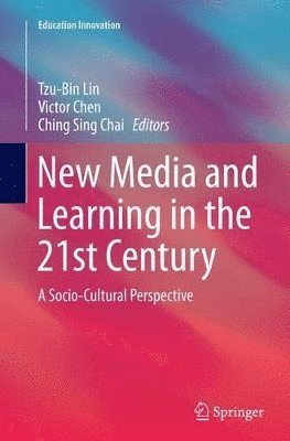 Tzu-Bin Lin, Victor Chen, Ching Sing Chai - New Media and Learning in the 21st Century, Häftad