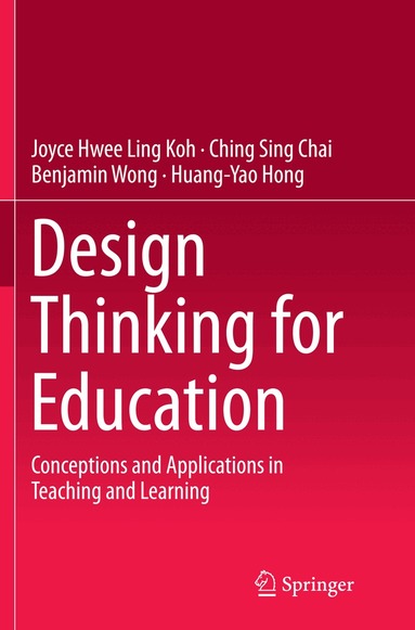 Joyce Hwee Ling Koh, Ching Sing Chai, Benjamin Wong, Huang-Yao Hong - Design Thinking for Education, Häftad