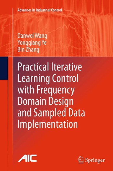 Danwei Wang, Yongqiang Ye, Bin Zhang - Practical Iterative Learning Control with Frequency Domain Design and Sampled Data Implementation, Häftad