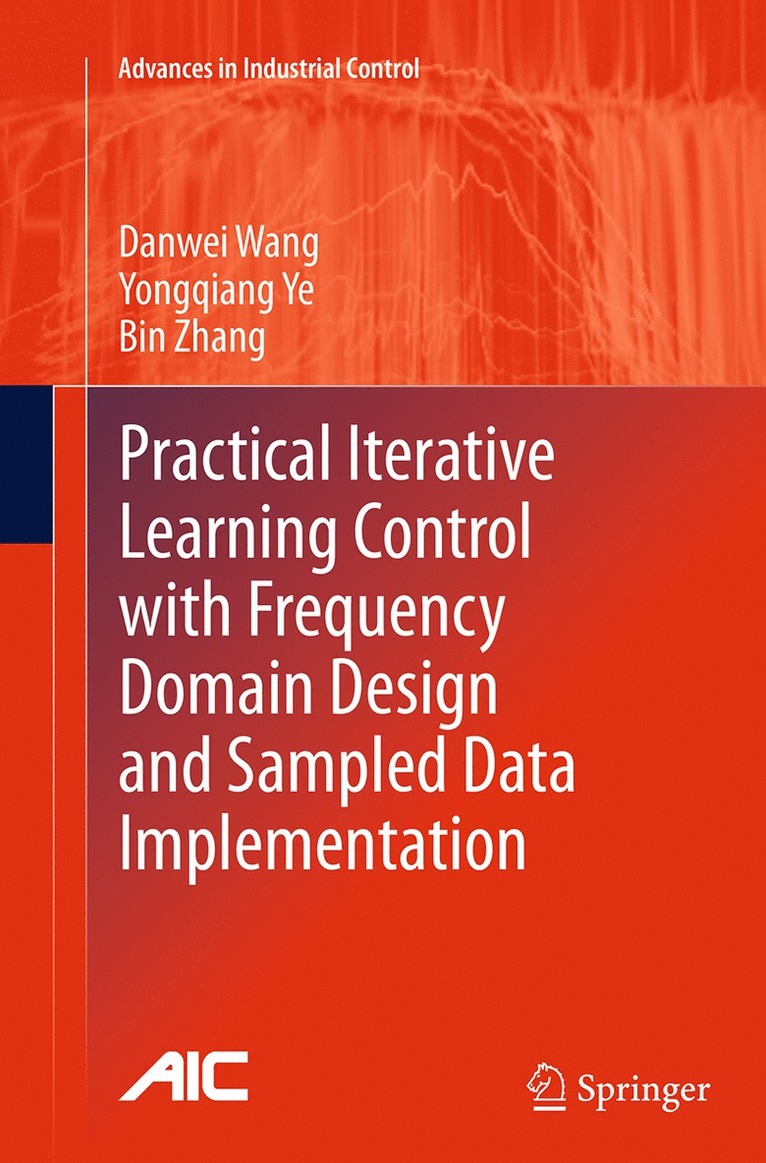 Danwei Wang, Yongqiang Ye, Bin Zhang - Practical Iterative Learning Control with Frequency Domain Design and Sampled Data Implementation, Häftad