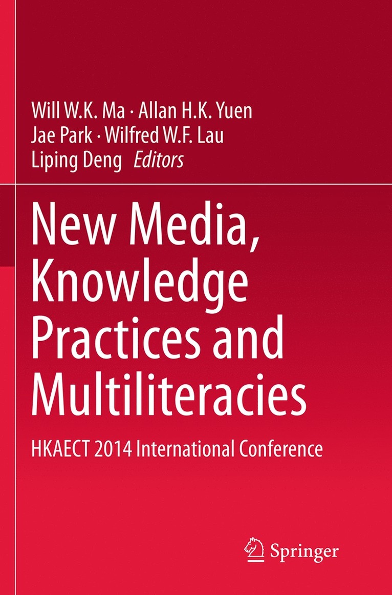 Will W.K. Ma, Allan H.K. Yuen, Jae Park, Wilfred W.F. Lau, Liping Deng, Will W. K. Ma, Allan H. K. Yuen, Wilfred W. F. Lau - New Media, Knowledge Practices and Multiliteracies, Häftad