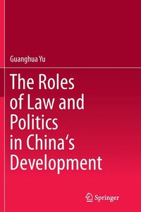 bokomslag The Roles of Law and Politics in China's Development