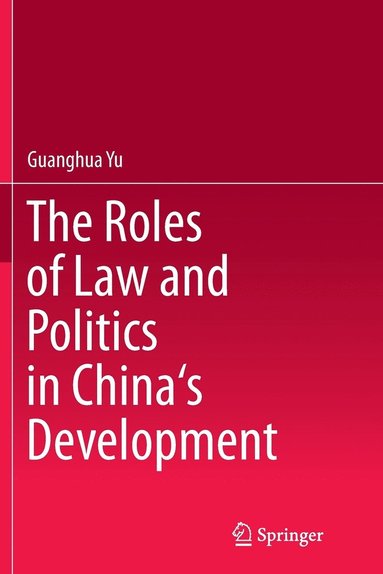 bokomslag The Roles of Law and Politics in China's Development