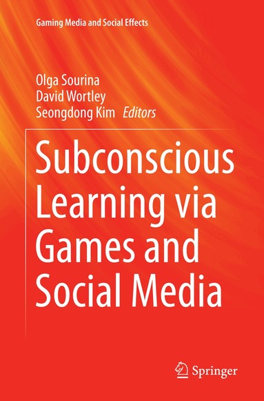 Olga Sourina, David Wortley, Seongdong Kim - Subconscious Learning via Games and Social Media, Häftad