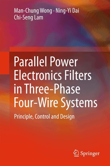 Man-Chung Wong, Ning-Yi Dai, Chi-Seng Lam - Parallel Power Electronics Filters in Three-Phase Four-Wire Systems, Inbunden