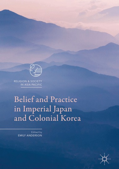 Emily Anderson - Belief and Practice in Imperial Japan and Colonial Korea, Inbunden