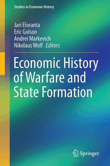 Jari Eloranta, Eric Golson, Andrei Markevich, Nikolaus Wolf - Economic History of Warfare and State Formation, Inbunden
