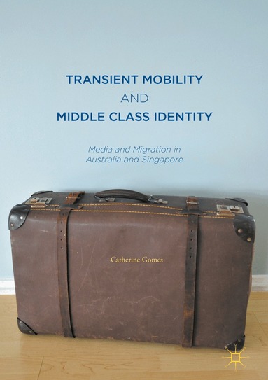Catherine Gomes - Transient Mobility and Middle Class Identity, Inbunden