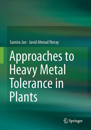 Sumira Jan, Javid Ahmad Parray - Approaches to Heavy Metal Tolerance in Plants, Inbunden