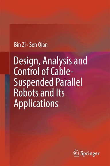 Bin Zi, Sen Qian - Design, Analysis and Control of Cable-Suspended Parallel Robots and Its Applications, Inbunden