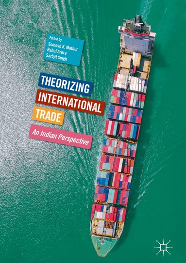 Somesh K. Mathur, Rahul Arora, Sarbjit Singh - Theorizing International Trade, Inbunden