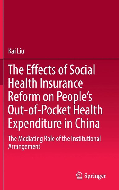 bokomslag The Effects of Social Health Insurance Reform on Peoples Out-of-Pocket Health Expenditure in China