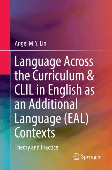Angel M.Y. Lin - Language Across the Curriculum & CLIL in English as an Additional Language (EAL) Contexts, Häftad