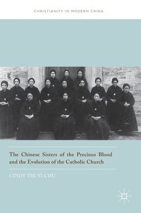 bokomslag The Chinese Sisters of the Precious Blood and the Evolution of the Catholic Church