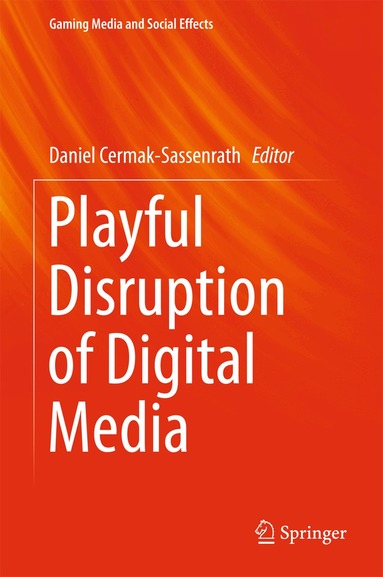 Daniel Cermak-Sassenrath - Playful Disruption of Digital Media, Inbunden