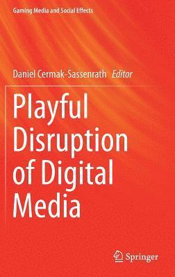 Playful Disruption of Digital Media 1