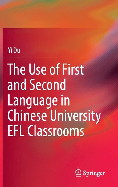 bokomslag The Use of First and Second Language in Chinese University EFL Classrooms