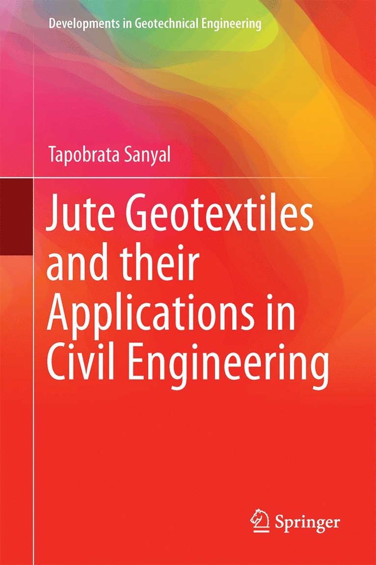 Tapobrata Sanyal - Jute Geotextiles and their Applications in Civil Engineering, Inbunden