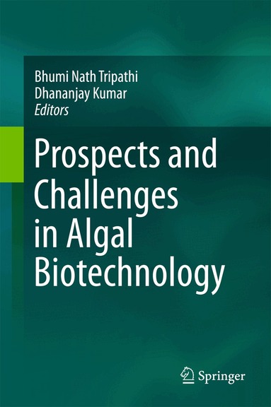 Bhumi Nath Tripathi, Dhananjay Kumar - Prospects and Challenges in Algal Biotechnology, Inbunden