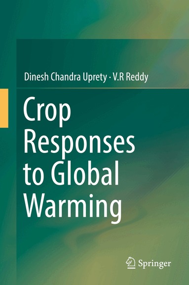 Dinesh Chandra Uprety, V.R Reddy - Crop Responses to Global Warming, Inbunden