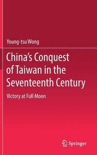bokomslag China's Conquest of Taiwan in the Seventeenth Century