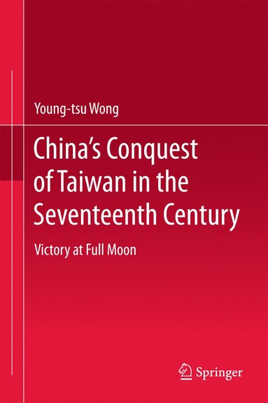 bokomslag China's Conquest of Taiwan in the Seventeenth Century