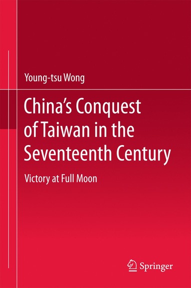 bokomslag Chinas Conquest of Taiwan in the Seventeenth Century