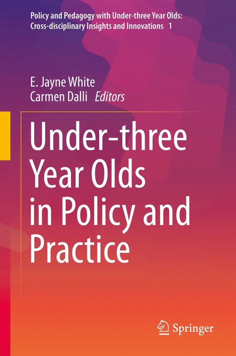 E. Jayne White, Carmen Dalli - Under-three Year Olds in Policy and Practice, Inbunden