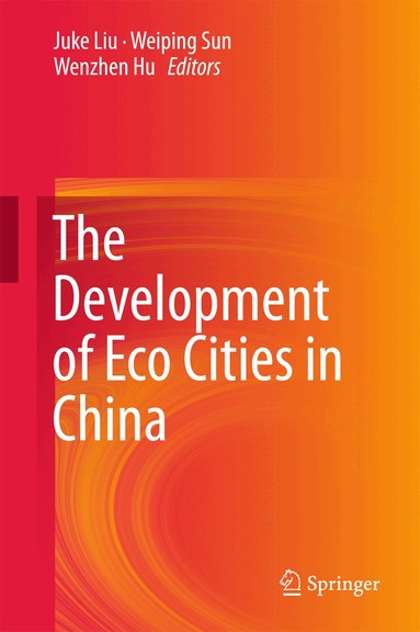 Juke Liu, Weiping Sun, Wenzhen Hu - Development of Eco Cities in China, Inbunden