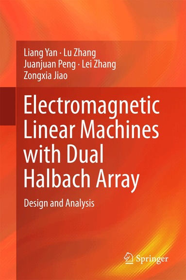 Liang Yan, Lu Zhang, Juanjuan Peng, Lei Zhang, Zongxia Jiao - Electromagnetic Linear Machines with Dual Halbach Array, Inbunden