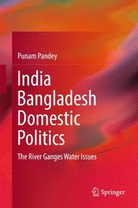 bokomslag India Bangladesh Domestic Politics