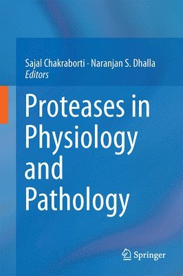 Sajal Chakraborti, Naranjan S. Dhalla - Proteases in Physiology and Pathology, Inbunden