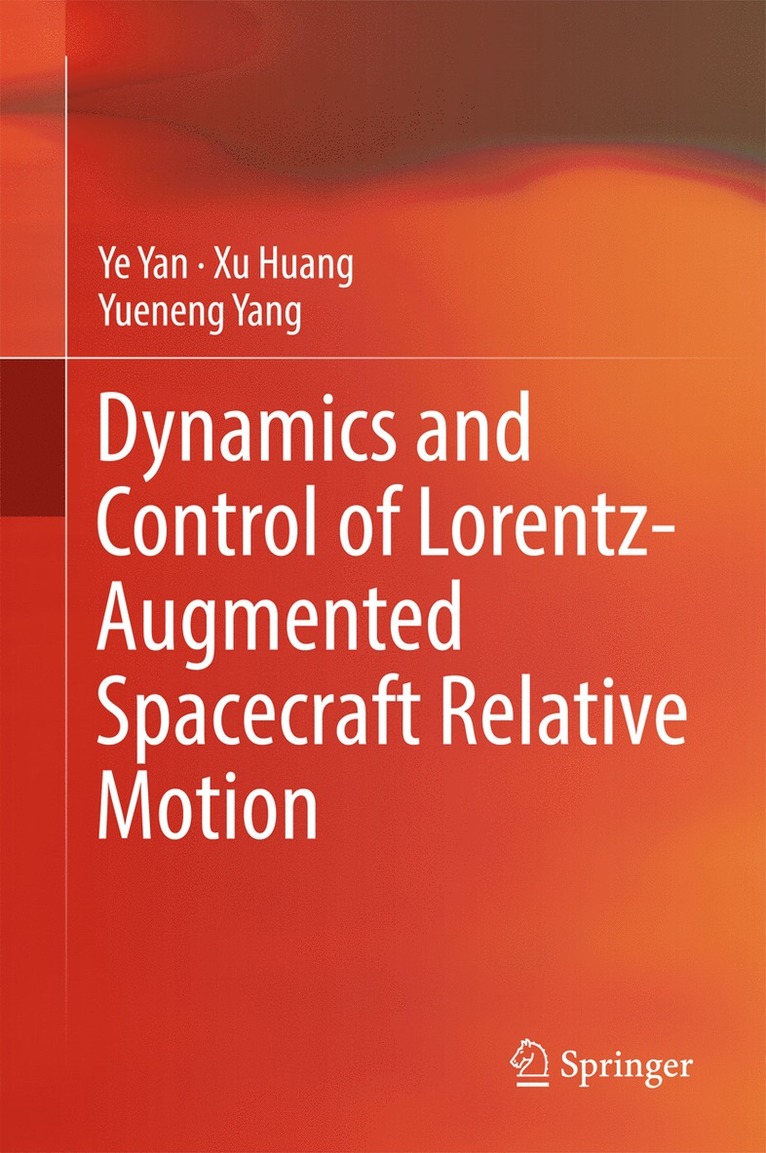 Ye Yan, Xu Huang, Yueneng Yang - Dynamics and Control of Lorentz-Augmented Spacecraft Relative Motion, Inbunden