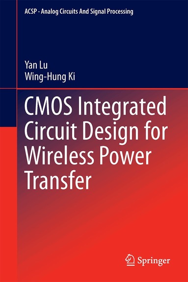 Yan Lu, Wing-Hung Ki - CMOS Integrated Circuit Design for Wireless Power Transfer, Inbunden