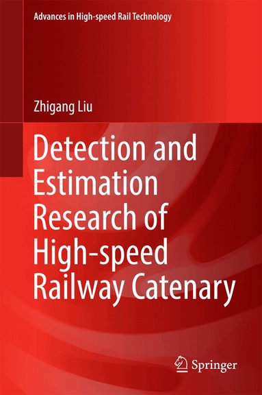 Zhigang Liu - Detection and Estimation Research of High-speed Railway Catenary, Inbunden
