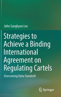 bokomslag Strategies to Achieve a Binding International Agreement on Regulating Cartels