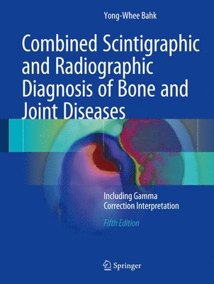 Combined Scintigraphic and Radiographic Diagnosis of Bone and Joint Diseases