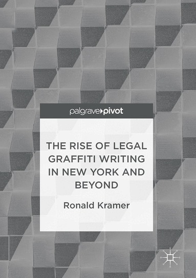 Ronald Kramer - Rise of Legal Graffiti Writing in New York and Beyond, Inbunden