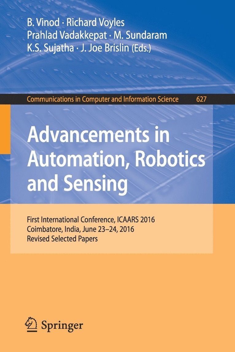 B Vinod, Richard Voyles, Prahlad Vadakkepat, M. Sundaram, K S Sujatha, J Joe Brislin, B. Vinod - Advancements in Automation, Robotics and Sensing, Häftad