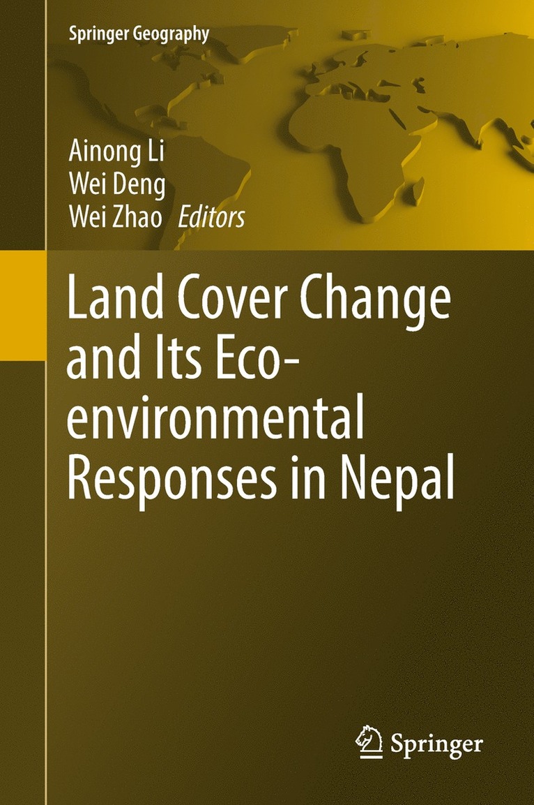 Ainong Li, Wei Deng, Wei Zhao - Land Cover Change and Its Eco-environmental Responses in Nepal, Inbunden